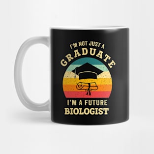 I'm not just a graduate, I'm a future biologist Mug